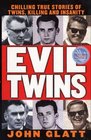 Evil Twins  Chilling True Stories of Twins Killing and Insanity