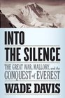 Into the Silence: The Great War, Mallory, and the Conquest of Everest