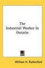 The Industrial Worker In Ontario