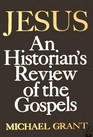 Jesus An Historian's Review of the Gospels