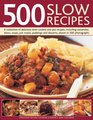 500 Slow Recipes A collection of delicious slowcooked and onepot recipes including casseroles stews soups pot roasts puddings and desserts shown in 500 photographs
