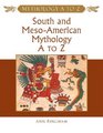 South and MesoAmerican Mythology A to Z