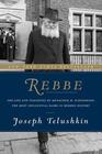 Rebbe The Life and Teachings of Menachem M Schneerson the Most Influential Rabbi in Modern History