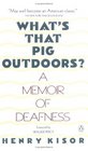 What's That Pig Outdoors A Memoir of Deafness