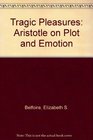 Tragic Pleasures Aristotle on Plot and Emotion