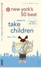 New York's 50 Best Places to Take Children New 4th Edition
