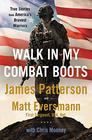 Walk in My Combat Boots True Stories from America's Bravest Warriors