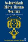 NeoImperialism in Children's Literature About Africa A Study of Contemporary Fiction