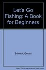 Let's Go Fishing A Book for Beginners