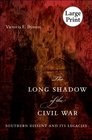 The Long Shadow of the Civil War Southern Dissent and Its Legacies Large Print Ed