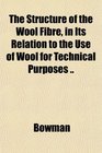 The Structure of the Wool Fibre in Its Relation to the Use of Wool for Technical Purposes