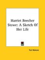 Harriet Beecher Stowe A Sketch Of Her Life
