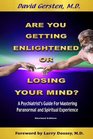 Are You Getting Enlightened Or Losing Your Mind A Psychiatrist's Guide for Mastering Paranormal and Spiritual Experience