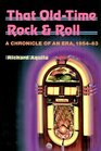 That Old Time Rock and Roll A Chronicle of an Era 19541963