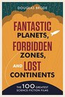 Fantastic Planets Forbidden Zones and Lost Continents The 100 Greatest ScienceFiction Films