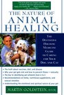 The Nature of Animal Healing The Definitive Holistic Medicine Guide to Caring for Your Dog and Cat