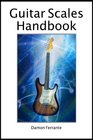 Guitar Scales Handbook A StepByStep 100Lesson Guide to Scales Music Theory and Fretboard Theory