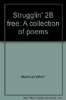 Strugglin' 2B free: A collection of poems