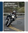 Cafe Racer: The Motorcycle: Featherbeds, clip-ons, rear-sets and the making of a ton-up boy