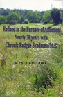 Refined in the Furnace of Affliction Nearly 30 Years with Chronic Fatigue Syndrome/ME