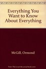 Everything You Want to Know About Everything
