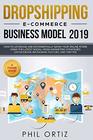 Dropshipping Ecommerce Business Model 2019 How to Leverage and Exponentially Grow Your Online Store Using the Latest Social Media Marketing Strategies on Facebook Instagram YouTube and Twitter