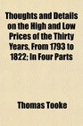 Thoughts and Details on the High and Low Prices of the Thirty Years From 1793 to 1822 In Four Parts