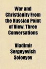 War and Christianity From the Russian Point of View Three Conversations
