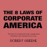 The 8 Laws of Corporate America The laws to moving through complicated situations and coming out on top