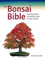 The Bonsai Bible Raising Exotic Miniature Trees in Your Home