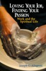Loving Your Job Finding Your Passion Work and the Spiritual Life