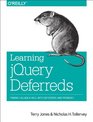 Learning jQuery Deferreds Taming Callback Hell with Deferreds and Promises