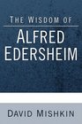 The Wisdom of Alfred Edersheim Gleanings from a 19th Century Jewish Christian Scholar