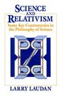 Science and Relativism  Some Key Controversies in the Philosophy of Science
