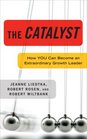 The Catalyst How You Can Become an Extraordinary Growth Leader
