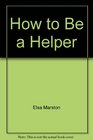 How to Be a Helper