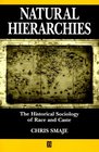 Natural Hierarchies The Historical Sociology of Race and Class