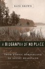 A Biography of No Place  From Ethnic Borderland to Soviet Heartland