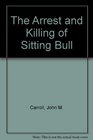 The Arrest and Killing of Sitting Bull