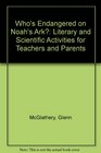 Who's Endangered on Noah's Ark Literary and Scientific Activities for Teachers and Parents