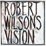 Robert Wilson's Vision
