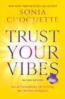 Trust Your Vibes  Live an Extraordinary Life by Using Your Intuitive Intelligence