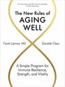 The New Rules of Aging Well A Simple Program for Immune Resilience Strength and Vitality