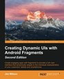 Creating Dynamic UI with Android Fragments  Second Edition