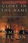 Glory in the Name  A Novel of the Confederate Navy