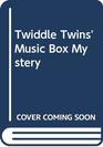 Twiddle Twins' Music Box Mystery