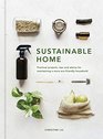 Sustainable Home Practical projects tips and advice for maintaining a more ecofriendly household