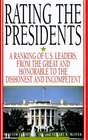 Rating the Presidents A Ranking of the US Leaders from the Great and Honorable to the Dishonest and Incompetent