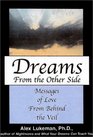 Dreams from the Other Side Messages of Love from Beyond the Veil