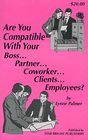 Are You Compatible With Your Boss Partner Coworker Clients Employees